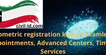 biometric registration kuwait: Seamless Appointments, Advanced Centers, Timely Services